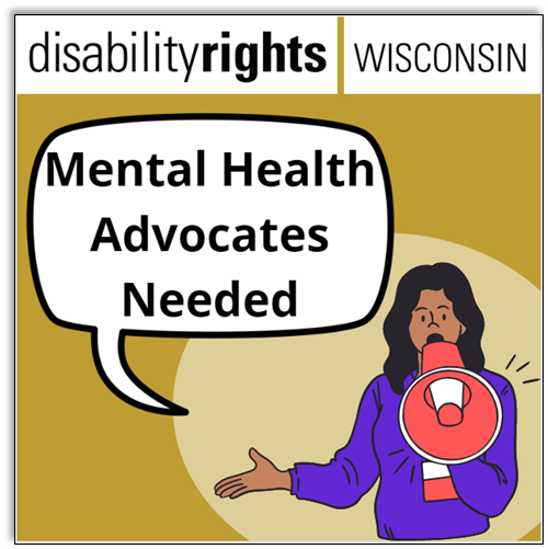 Disability rights Wisconsin logo. Mental Health Advocates Needed. Dark skin woman holding and speaking into a megaphone. 